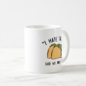 私はタコスが嫌い – 言ったNo Juan Ever Coffee Mug コーヒーマグカップ (正面右)