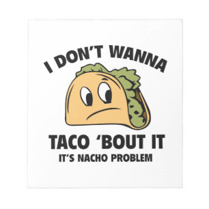 私はタコスの`の一続きにそれがほしいと思いません。 それはNacho問題です ノートパッド