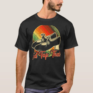 私はタップそのタップダンス踊り8 Tシャツ