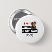 私はタトゥーと私のGwpドイツのワイヤーフォールドPointeが大好き 缶バッジ (正面&裏面)