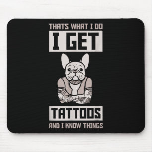 私はタトゥーを取得し、物事を知っている – Dog Bulldog Tattoo マウスパッド