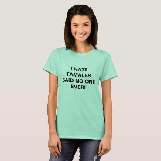 私はタマレを言いました誰も憎みます Tシャツ (正面フル)