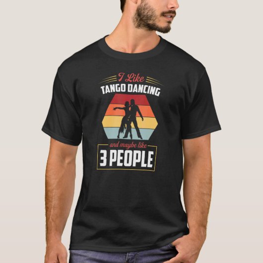 私はタンゴ踊りが好きで、3人のタンゴが好きかもしれない Tシャツ (正面)