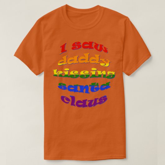 私はダディキスをするサンタクロースLGBTQIAパパとダを見た Tシャツ (デザイン正面)