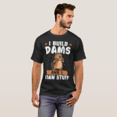 私はダムを建設し、ものをかじるビーバーです Tシャツ (正面フル)