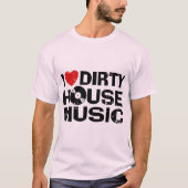 私はダーティーハウスの音楽が大好き Tシャツ (正面)