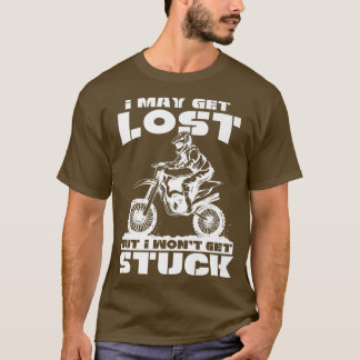 私はダート失ったバイクのモトクロに行き詰まることはないかもしれない Tシャツ