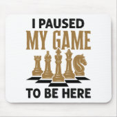 私はチェスのプレーヤーに私のゲームをおもしろい一時停止した マウスパッド (正面)