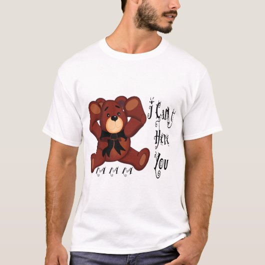 私はテディー・ベア聞くことができません Tシャツ (正面)
