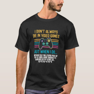 私はテレビゲームでいつも死ぬとは限らない Tシャツ
