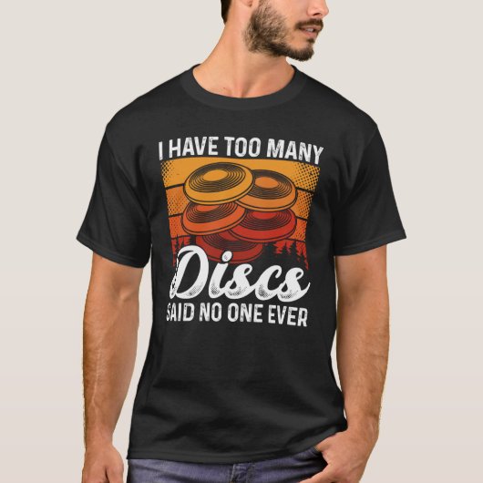 私はディスクが多すぎると誰も究極のために言わなかった Tシャツ (正面)