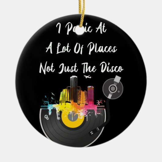 私はディスコだけでなく多くの場所でパニックになる セラミックオーナメント (正面)