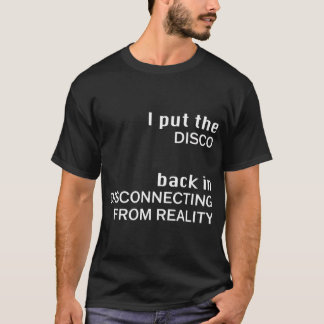 私はディスコを現実から切り離して戻した Tシャツ