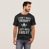私はデッドリフトが必要だ Tシャツ (正面フル)