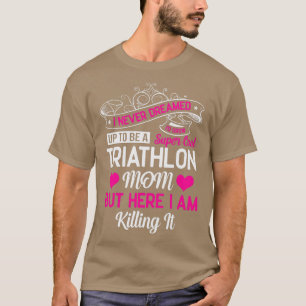 私はトライアスロンのMoになるとは夢にも思っすごいたカッコいいことがない Tシャツ