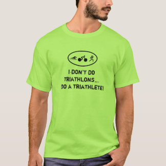 私はトライアスロンをしません…私がtriathleteをする! tシャツ