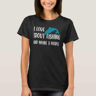 私はトラウト魚釣りと多分3人トラウトFisを愛している Tシャツ