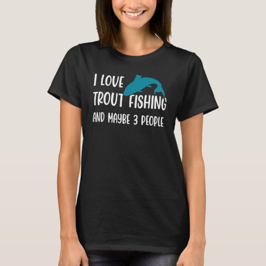 私はトラウト魚釣りと多分3人トラウトFisを愛している Tシャツ (正面)