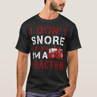 私はトラクターの夢を見て、いびきはしない Tシャツ