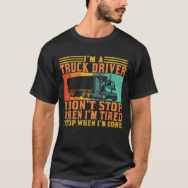 私はトラックの運転手だ疲れストップた時は運転しない Tシャツ
