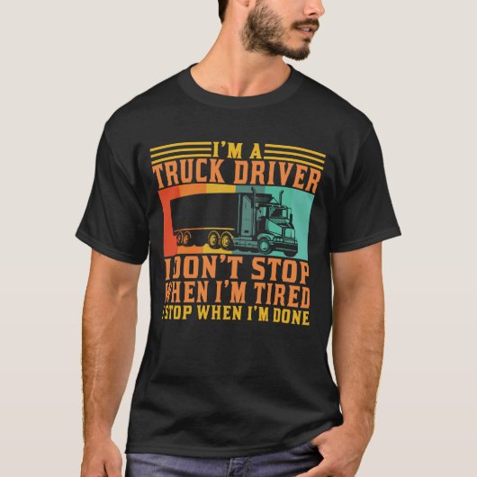 私はトラックの運転手だ疲れストップた時は運転しない Tシャツ (正面)
