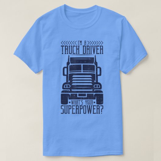 私はトラックの運転手だ超大国は何だトラック運転手 Tシャツ (デザイン正面)