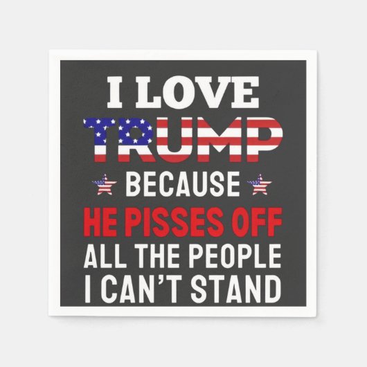 「私はトランプが大好きだ、なぜなら彼はすべての人を怒らせるからだ スタンダードカクテルナプキン (正面)