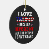 「私はトランプが大好きだ、なぜなら彼はすべての人を怒らせるからだ セラミックオーナメント (右)