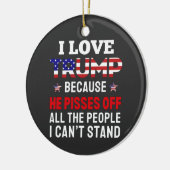 「私はトランプが大好きだ、なぜなら彼はすべての人を怒らせるからだ セラミックオーナメント (左)