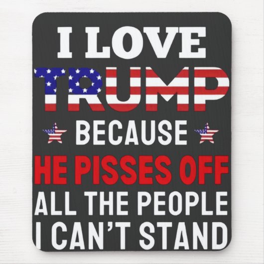 「私はトランプが大好きだ、なぜなら彼はすべての人を怒らせるからだ マウスパッド (正面)