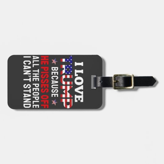 「私はトランプが大好きだ、なぜなら彼はすべての人を怒らせるからだ ラゲッジタグ (正面横)