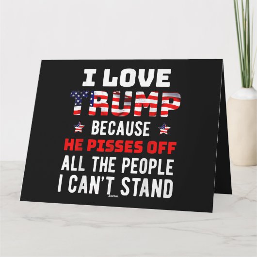 私はトランプが大好きだ。彼は私が知っている人々を怒らせるからだ カード (裏面)