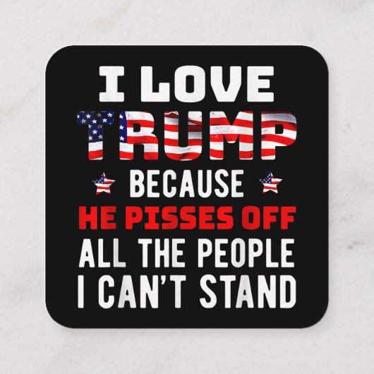 私はトランプが大好きだ。彼は私が知っている人々を怒らせるからだ スクエア名刺 (裏面)