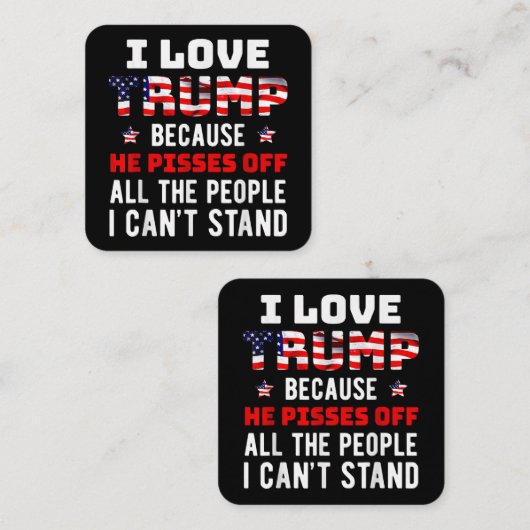 私はトランプが大好きだ。彼は私が知っている人々を怒らせるからだ スクエア名刺 (正面/裏面)