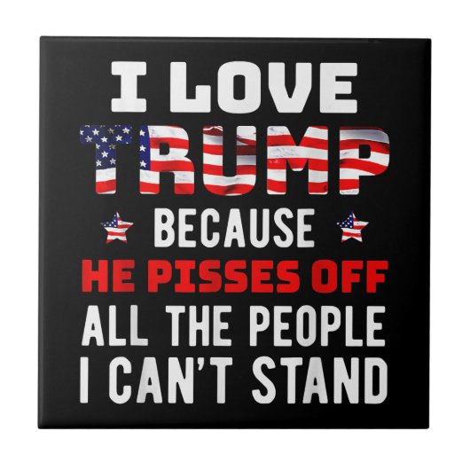私はトランプが大好きだ。彼は私が知っている人々を怒らせるからだ タイル (正面)