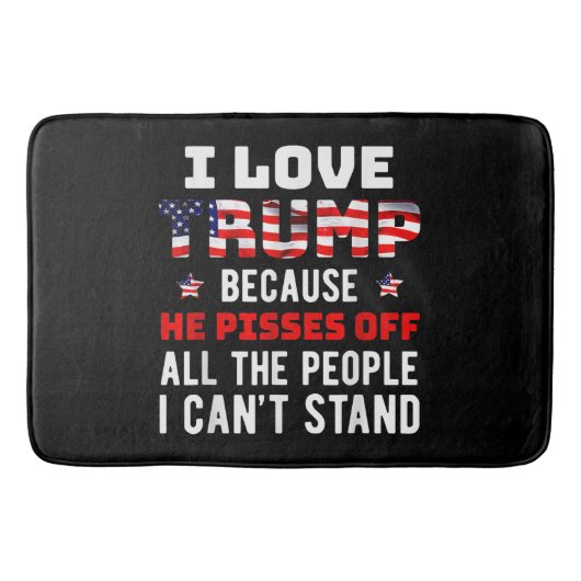 私はトランプが大好きだ。彼は私が知っている人々を怒らせるからだ バスマット (正面)