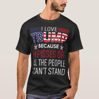 私はトランプが大好きだ。彼は私の仲間を怒り狂ったからだ Tシャツ
