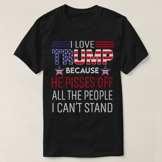 私はトランプが大好きだ。彼は私の仲間を怒り狂ったからだ Tシャツ (デザイン正面)