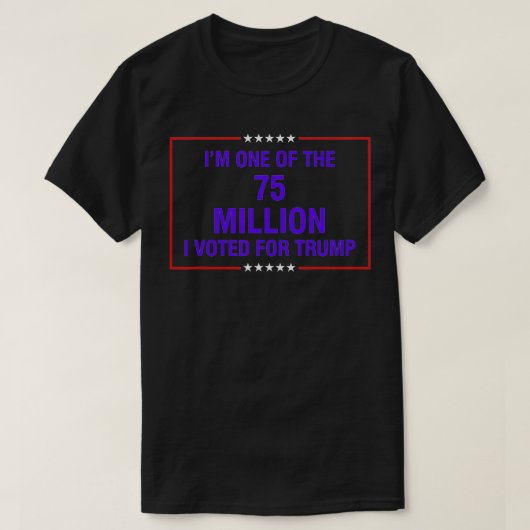 私はトランプに行く7500万人の1人だ  Tシャツ (デザイン正面)