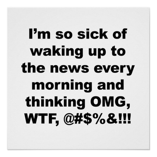 私はトランプのニュースに目覚めるのにうんざりしている ポスター (正面)