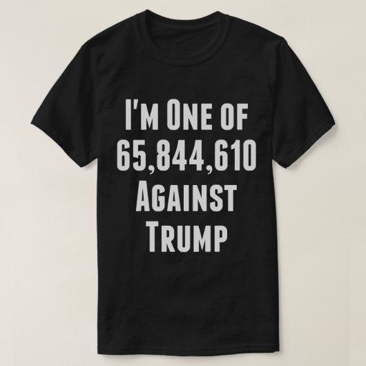 私はトランプTシャツに対して65,844,610の一人だ Tシャツ (デザイン正面)