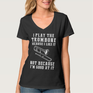 私はトロンボーンが好きだから演奏しているのであって、 Tシャツ