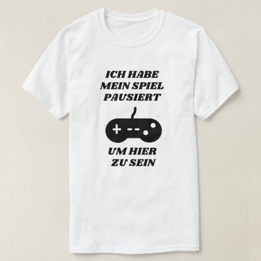 私はドイツ語でここに来るためにゲームを中断した Tシャツ (デザイン正面)