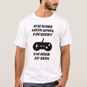 私はドイツ語でここに来るためにゲームを中断した Tシャツ (正面)