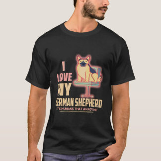 私はドイツ+シェパードが大好き+人間がうんざり Tシャツ