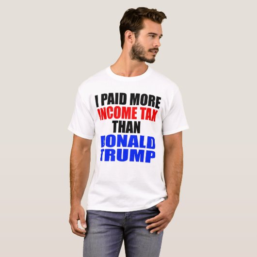 「私はドナルド・トランプより多くの所得税を支払った」 Tシャツ (正面フル)