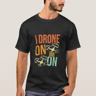 私はドローンフライヤーの上と上でドローンチラシパイロット愛好家ジョー Tシャツ