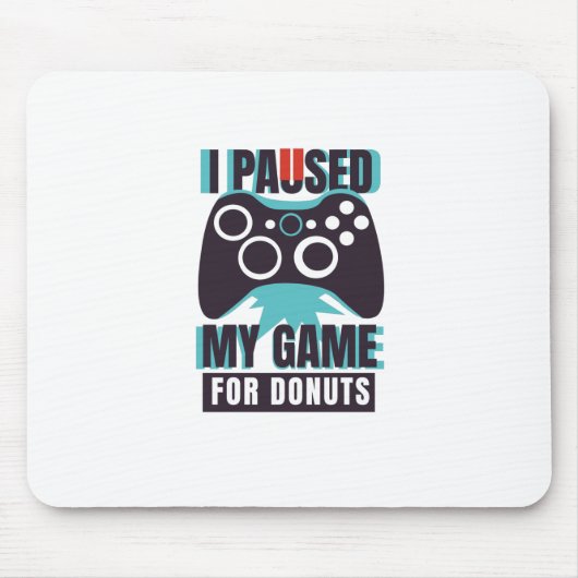 私はドーナツのためにゲームを中断した マウスパッド (正面)