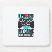 私はドーナツのためにゲームを中断した マウスパッド (正面)