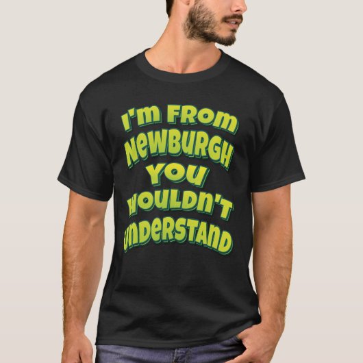 私はニューバラ出身だあなたが理解しないだろう Tシャツ (正面)